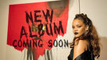 Rihanna's New Album Is On The Way
