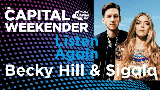 Listen to Becky Hill and Sigala on The Capital Weekender again