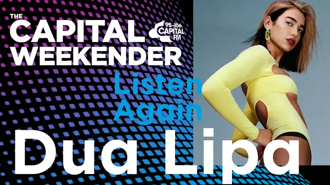 Listen to Dua Lipa on The Capital Weekender again